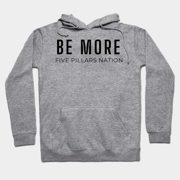 Be More - Five Pillars Nation Hoodie by Five Pillars Nation